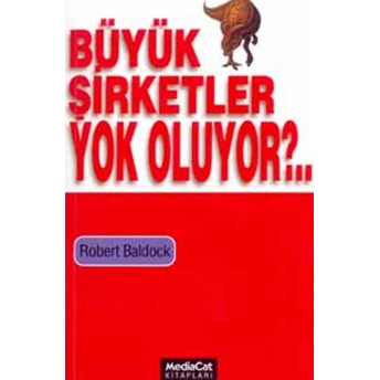 Büyük Şirketler Yok Oluyor?.. Robert Baldock