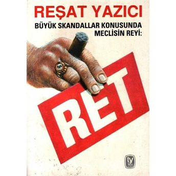 Büyük Skandallar Konusunda Meclisin Reyi: Ret Reşat Yazıcı