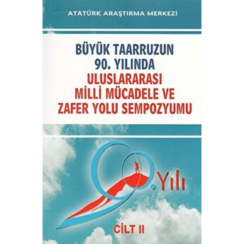 Büyük Taarruzun 90. Yılında Uluslararası Milli Mücadele Ve Zafer Yolu Sempozyumu Cilt: 2