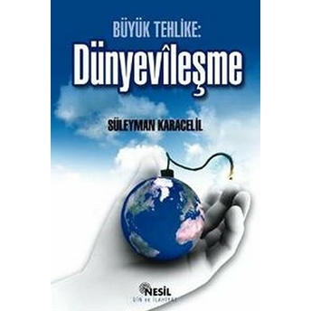 Büyük Tehlike: Dünyevileşme Süleyman Karacelil