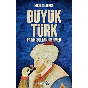 Büyük Türk - Fatih Sultan Mehmed Nicolae Jorga