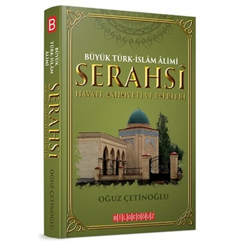 Büyük Türk-Islam Alimi Serahsi Hayatı, Şahsiyeti Ve Eserleri