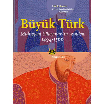 Büyük Türk Muhteşem Süleyman'ın Izinden 1494-1566 Henk Boom