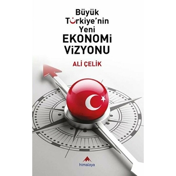 Büyük Türkiye'Nin Yeni Ekonomi Vizyonu Ali Çelik