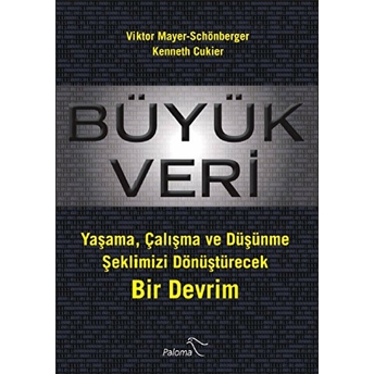 Büyük Veri Yaşama, Çalışma Ve Düşünme Şeklimizi Dönüştürecek Bir Devrim Viktor Mayer Schönberger