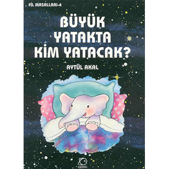 Büyük Yatakta Kim Yatacak / Fil Masalları 4 Aytül Akal