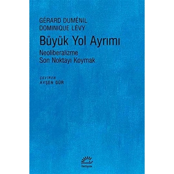 Büyük Yol Ayrımı Neoliberalizme Son Noktayı Koymak Dominique Levy