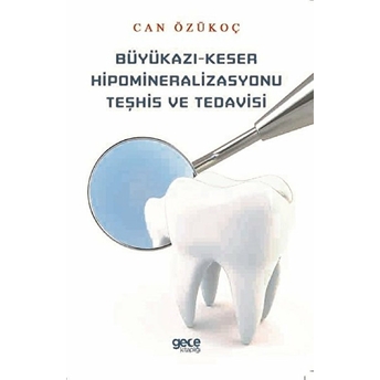 Büyükazı-Keser Hipomineralizasyonu Teşhis Ve Tedavisi - Can Özükoç