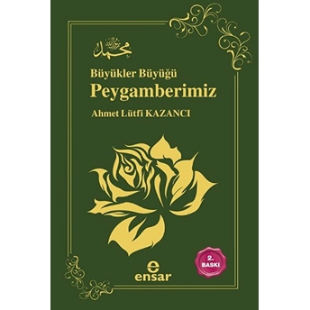 Büyükler Büyüğü Peygamberimiz Ahmet Lütfi Kazancı