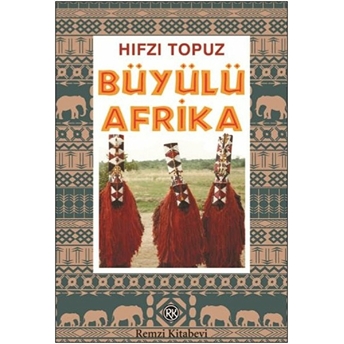 Büyülü Afrika - Kara Afrika Röportajları Hıfzı Topuz