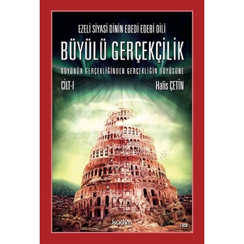 Büyülü Gerçeklik 1 . Cilt / Büyünün Gerçekliğinden Gerçekliğin Büyüsüne Halis Çetin