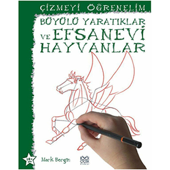 Büyülü Yaratıklar Ve Efsanevi Hayvanlar / Çizmeyi Öğrenelim Mark Bergin