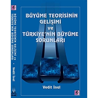 Büyüme Teorisinin Gelişimi Ve Türkiye'nin Büyüme Sorunları Vedit Inal