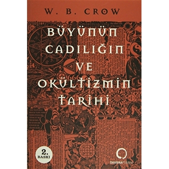 Büyünün, Cadılığın Ve Ökültizmin Tarihi W.b. Crow