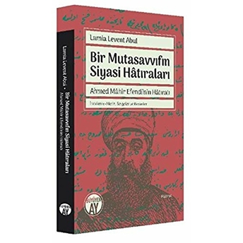 Büyüyen Ay Yayınları Bir Mutasavvıfın Siyasi Hatıraları Ahmed Mahir Efendi'nin Hatıratı - Lamia Levent Abul