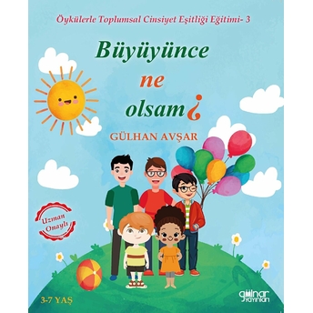 Büyüyence Ne Olsam? - Öykülerle Toplumsal Cinsiyet Eşitliği Eğitimi 3 - Gülhan Avşar