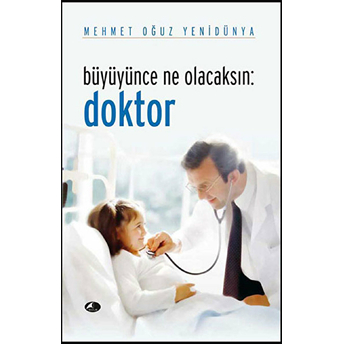 Büyüyünce Ne Olacaksın: Doktor Mehmet Oğuz Yenidünya