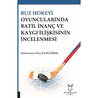 Buz Hokeyi Oyuncularında Batıl Inanç Ve Kaygı Ilişkisinin Incelenmesi