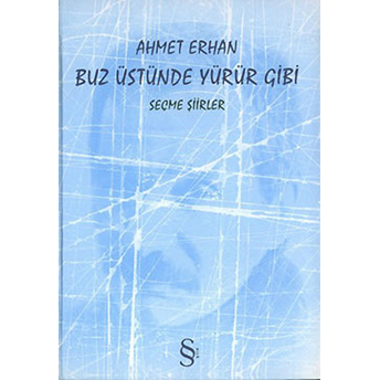 Buz Üstünde Yürür Gibi Seçme Şiirler Ahmet Erhan