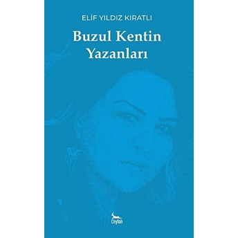 Buzul Kentin Yazanları - Elif Yıldız Kıratlı