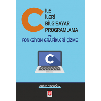 C Ile Ileri Bilgisayar Programlama Ve Fonksiyon Grafikleri Çizme Atakan Abuşoğlu