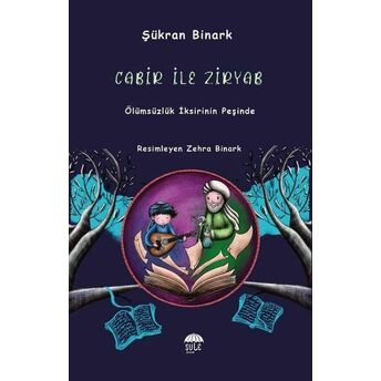 Cabir Ile Ziryab - Ölümsüzlük Iksirinin Peşinde Şükran Binark