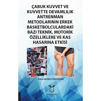 Çabuk Kuvvet Ve Kuvvette Devamlılık Antrenman Metodlarının Erkek Basketbolculardaki Bazı Teknik, Motorik Özelliklere Ve Kas Hasarına Etkisi