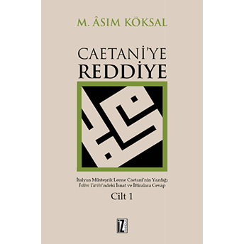 Caetani'Ye Reddiye 1.Cilt M. Asım Köksal