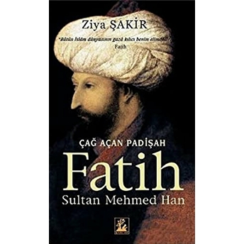 Çağ Açan Padişah Fatih Sultan Mehmed Han Ziya Şakir