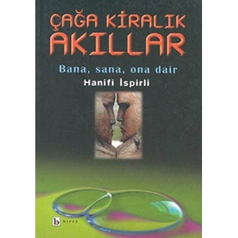 Çağa Kiralık Akıllar Bana, Sana, Ona Dair Hanifi Ispirli