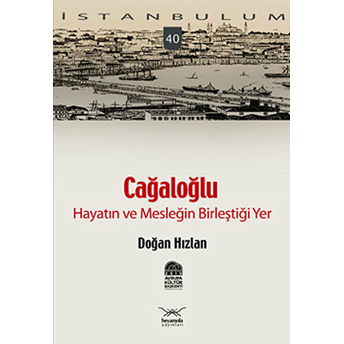 Cağaloğlu - Hayatın Ve Mesleğin Birleştiği Yer Doğan Hızlan