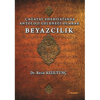 Çağatay Edebiyatında Antoloji Geleneği Olarak Beyazcılık