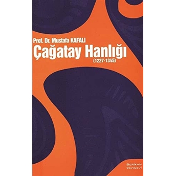 Çağatay Hanlığı (1227 - 1345) Mustafa Kafalı