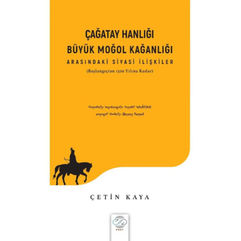 Çağatay Hanlığı - Büyük Moğol Kağanlığı Arasındaki Siyasi Ilişkiler Çetin Kaya