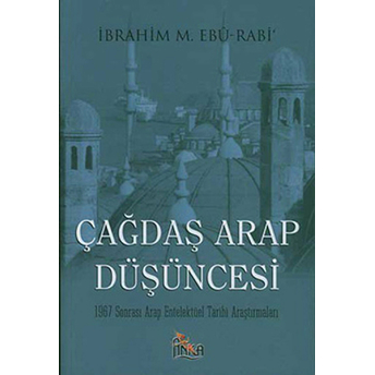 Çağdaş Arap Düşüncesi 1967 Sonrası Arap Entelektüel Tarihi Araştırmaları Ibrahim M. Aburabi