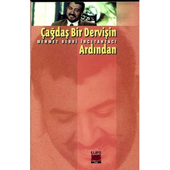 Çağdaş Bir Dervişin Ardından Mehmet Bedri Incetahtacı