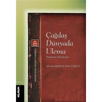 Çağdaş Dünyada Ulema; Değişimin Mnuhafızlarıdeğişimin Mnuhafızları Muhammed Kasım Zaman