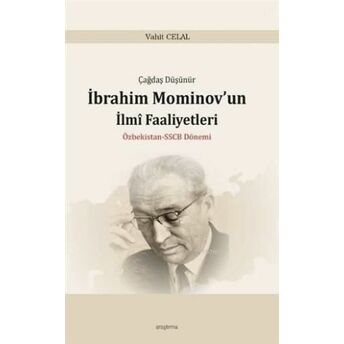 Çağdaş Düşünür Ibrahim Mominov'un Ilmi Faaliyetleri Özbekistan-Sscb Dönemi Vahit Celal