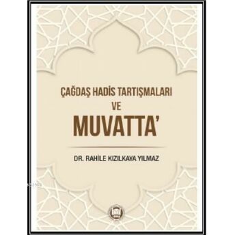 Çağdaş Hadis Tartışmaları Ve Muvatta Rahile Kızılkaya Yılmaz