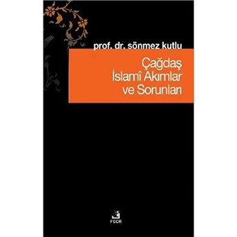 Çağdaş Islami Akımlar Ve Sorunları Sönmez Kutlu