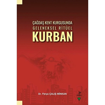 Çağdaş Kent Kurgusunda Geleneksel Ritüel Kurban Ferya Çalış Minkan