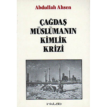 Çağdaş Müslümanın Kimlik Krizi Abdullah Ahsen