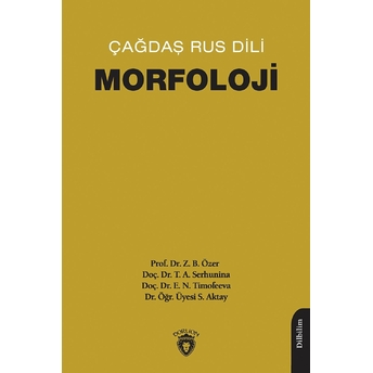 Çağdaş Rus Dili - Morfoloji Prof. Dr. Z. B. Özer, Doç. Dr. T. A. Serhunina , Doç. Dr. E. N. Timofeeva-Dr. Öğr. Üyesi S. Aktay