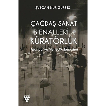 Çağdaş Sanat Bienallerinde Küratörlük Işvecan Nur Gürses