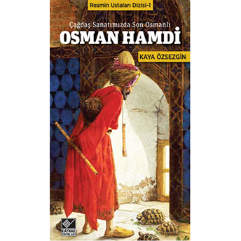 Çağdaş Sanatımızda Son Osmanlı Osman Hamdi Kaya Özsezgin