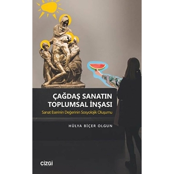 Çağdaş Sanatın Toplumsal Inşası Hülya Biçer Olgun