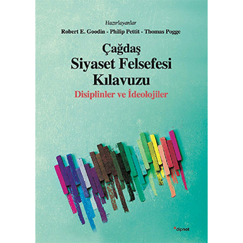 Çağdaş Siyaset Felsefesi Kılavuzu - Disiplinler Ve Ideolojiler Robert E.goodin - Philip Pettit - Thomas Pogge