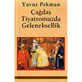 Çağdaş Tiyatromuzda Geleneksellik Yavuz Pekman