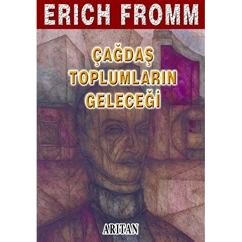 Çağdaş Toplumların Geleceği Bütün Eserleri Erich Fromm