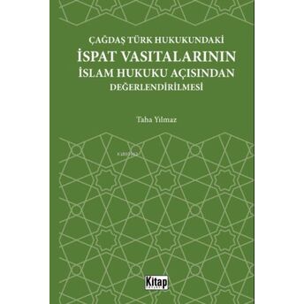 Çağdaş Türk Hukukundaki Ispat Vasıtalarının Islam Hukuku Açısından Değerlendirilmesi Taha Yılmaz